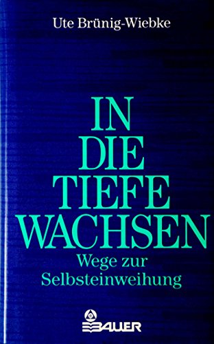 Stock image for In die Tiefe wachsen : Wege zur Selbsteinweihung for sale by mneme