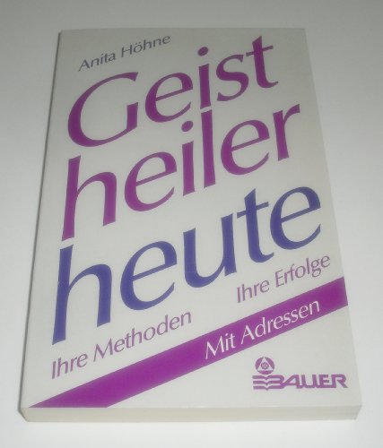 Beispielbild fr Geistheiler heute. Ihre Metoden. Ihre Erfolge. Mit Adressen. zum Verkauf von Antiquariat Dirk Borutta