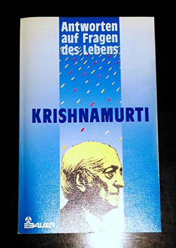 Antworten auf Fragen des Lebens / Jiddu Krishnamurti. Zsgest. von D. Rajagopal. [Dt. von Wulfing ...