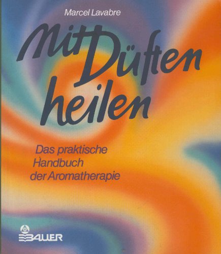 9783762604440: Mit Dften heilen. Das praktische Handbuch der Aromatherapie