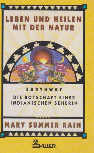 Leben und Heilen mit der Natur Earthway - die Botschaft einer indianischen Seherin