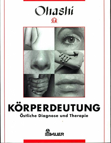 Körperdeutung : östliche Diagnose und Therapie. Ohashi. [Dt. von Luise Kösling. Mit 152 Zeichn. v...