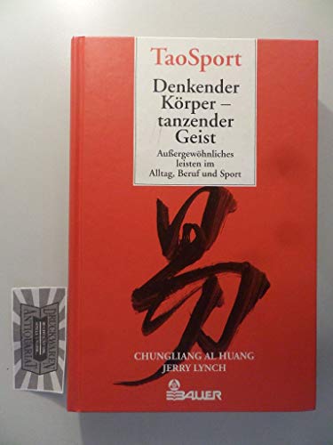 TaoSport. Denkender KÃ¶rper, tanzender Geist. AuÃŸergewÃ¶hnliches leisten in Alltag, Beruf und Sport. (9783762604952) by Chungliang Al Huang; Lynch, Jerry