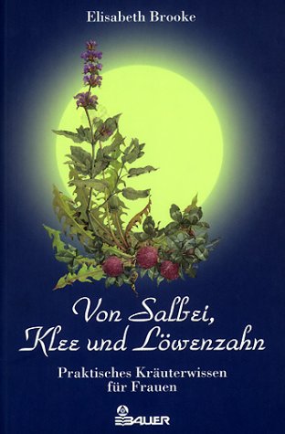 Beispielbild fr Von Salbei, Klee und Lwenzahn. Praktisches Kruterwissen fr Frauen zum Verkauf von medimops