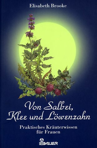 Stock image for Von Salbei, Klee und Lwenzahn. Praktisches Kruterwissen fr Frauen for sale by medimops