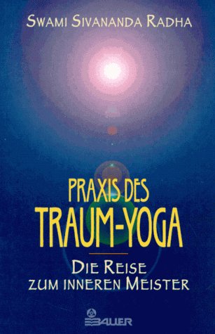Praxis des Traum- Yoga. Die Reise zum inneren Meister. (9783762605225) by Radha, Swami Sivananda