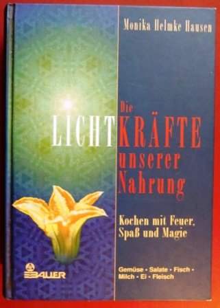 Beispielbild fr Die Lichtkrfte unserer Nahrung. Kochen mit Feuer, Spass und Magie. Gemse - Salat - Fisch - Milch - Ei - Fleisch zum Verkauf von medimops