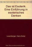 Das ist Esoterik eine Einführung in esoterisches Denken und in die esoterische Sprache / Hans-Die...