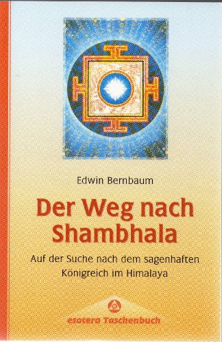 Der Weg nach Shambhala : auf d. Suche nach d. sagenhaften Königreich im Himalaya. [Ins Dt. übertr...