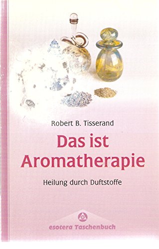 Stock image for Das ist Aromatherapie. Heilung durch Duftstoffe for sale by medimops