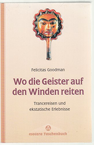 9783762606628: Wo die Geister auf den Winden reiten. Trancereisen und ekstatische Erlebnisse