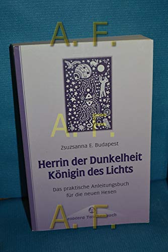 Beispielbild fr Herrin der Dunkelheit, Knigin des Lichts : das praktische Anleitungsbuch fr die neuen Hexen. Zsuzsanna E. Budapest. [Ins Dt. bertr. von Christine Bendner] / esotera-Taschenbuch zum Verkauf von Hbner Einzelunternehmen