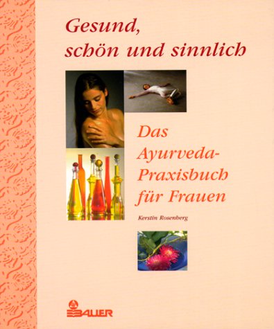 9783762607489: Gesund, schn und sinnlich. Das Ayurveda- Praxisbuch fr Frauen.