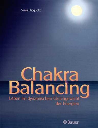 ChakraBalancing. Leben im dynamischen Gleichklang der Energien. (9783762608349) by Choquette, Sonia