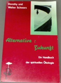 Beispielbild fr Alternative: Zukunft. Ein Handbuch der spirituellen kologie - Edition Pax zum Verkauf von Hylaila - Online-Antiquariat