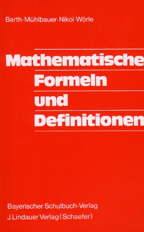 Mathematische Formeln und Definitionen. bearb. von Friedrich Barth .