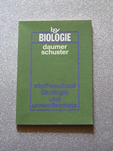 9783762741572: Stoffwechsel, kologie und Umweltschutz: Lehr- und Arbeitsbuch (bsv Biologie fr die gymnasiale Oberstufe) - Daumer, Karl