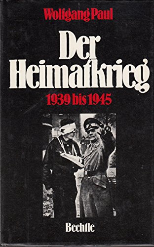 Der Heimatkrieg : 1939 - 1945. - Paul, Wolfgang