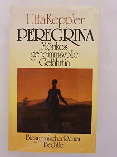 Peregrina : Mörikes geheimnisvolle Gefährtin biogr. Roman. - Keppler, Utta