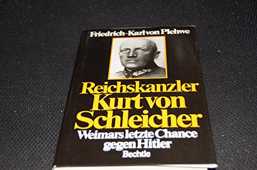 Reichskanzler Kurt von Schleicher. Weimars letzte Chance gegen Hitler. - Plehwe, Friedirch-Karl von