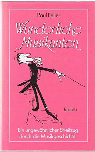 Beispielbild fr Wunderliche Musikanten. Ein ungewhnlicher Streifzug durch die Musikgeschichte zum Verkauf von Leserstrahl  (Preise inkl. MwSt.)