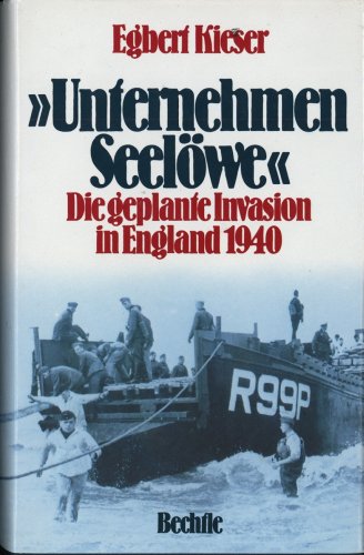 Unternehmen Seelöwe.: Die geplante Invasion in England 1940. - Kieser, Egbert