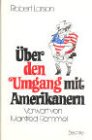 Über den Umgang mit Amerikanern - Larson, Robert, Rudi Angerer und Manfred Rommel