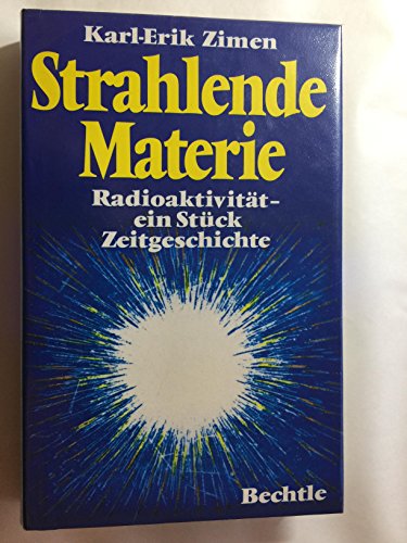 9783762804642: Strahlende Materie. Radioaktivitt - ein Stck Zeitgeschichte