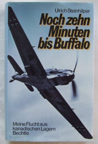 Noch zehn Minuten bis Buffalo - Miene Flucht aus kanadischen Lagern. - Steinhilper, Ulrich