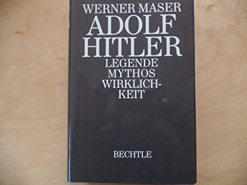 Adolf Hitler. Legende, Mythos Wirklichkeit. - Maser, Werner