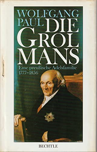Die Grolmans - Eine preußische Adelsfamilie 1777-1856