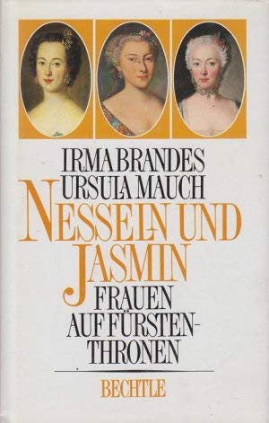 Nesseln und Jasmin : Frauen auf Fürstenthronen. - Brandes, Irma und Ursula Mauch