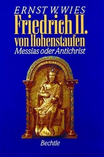 Stock image for Friedrich II. von Hohenstaufen - Messias oder Antichrist - "Die groe Biographie zum 800. Geburtstag" (Bauchbinde) for sale by Antiquariat Hoffmann