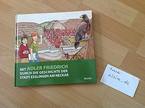 Beispielbild fr Mit Adler Friedrich durch die Geschichte der Stadt Esslingen am Neckar. Frauengeschichtswerkstatt Esslingen.[Hrsg.: Frauenbeauftragte der Stadt Esslingen am Neckar. Autorinnen der Frauengeschichtswerkstatt Esslingen. zum Verkauf von Antiquariat Bader Tbingen