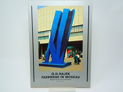 Stock image for O. H. Hajek, Farbwege in Moskau : Begegnung mit einer Ausstellung. [Hrsg.: Eugen Gomringer. bers.: Andrea Ullrich- von Oertzen] for sale by Antiquariat  Udo Schwrer