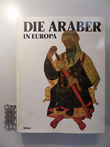 Beispielbild fr Die Araber in Europa. Volker und Kulturen. Sonderausgabe. zum Verkauf von Zubal-Books, Since 1961