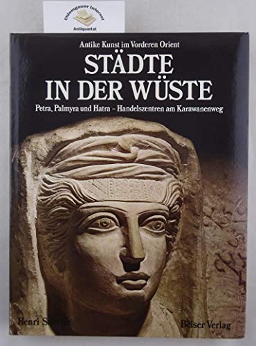 Städte in der Wüste. Petra, Palmyra und Hatra - Handelszentren am Karawanenweg. (Antike Kunst im ...