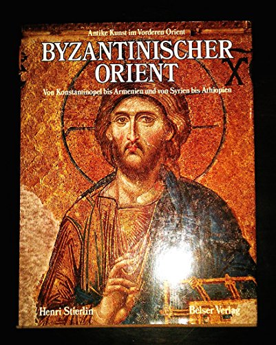 Stock image for Byzantinischer Orient. Von Konstantinopel bis Armenien u. von Syrien bis thiopien. Photos von Anne u. Henri Stierlin. [Die bers. aus d. Franz. besorgte Mara Huber. Pl. u. Zeichn.: Jos Conesa] / Antike Kunst im Vorderen Orient for sale by Bernhard Kiewel Rare Books