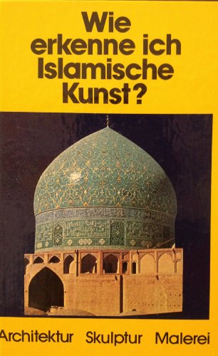 Beispielbild fr Wie erkenne ich Islamische Kunst ? Architektur - Skulptur - Malerei zum Verkauf von Bernhard Kiewel Rare Books