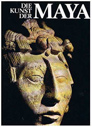 Die Kunst der Maya. Von den Olmeken zu den Maya-Tolteken