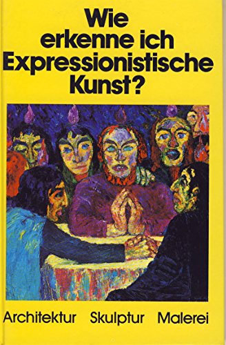 Imagen de archivo de Wie erkenne ich Expressionistische Kunst ? Architektur Skulptur Malerei a la venta por Antiquariat Hoffmann
