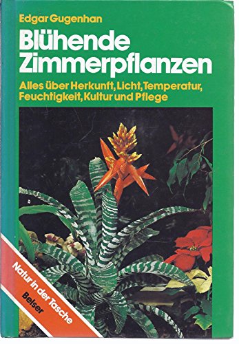 Imagen de archivo de Blhende Zimmerpflanzen : alles ber Herkunft, Licht, Temperatur, Feuchtigkeit, Kultur u. Pflege. a la venta por Antiquariat + Buchhandlung Bcher-Quell