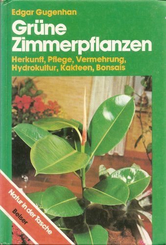 Stock image for Grne Zimmerpflanzen. Herkunft, Pflege, Vermehrung, Hydrokultur, Kakteen, Bonsais for sale by medimops