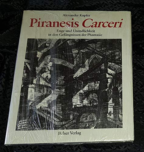 Piranesis Carceri: Enge und Unendlichkeit in den Gefängnissen der Phantasie.