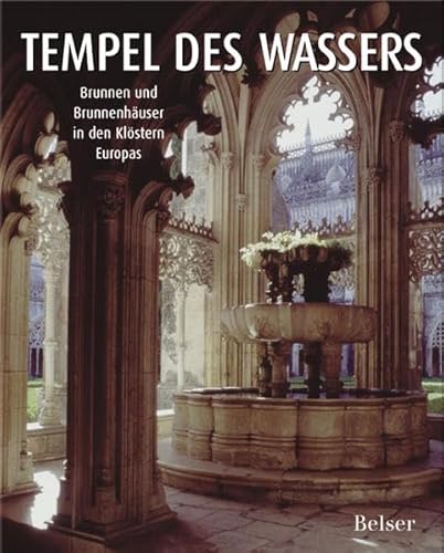 Tempel des Wassers. Brunnen und Brunnenhäuser in den Klöstern Europas. [In Zusammenarbeit mit der Europäischen Brunnengesellschaft e.V., Karlsruhe] - Legler, Rolf