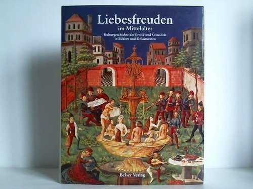 9783763023110: Liebesfreuden im Mittelalter: Kulturgeschichte der Erotik und Sexualitat in Bildern und Dokumenten (German Edition)