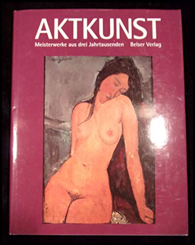 Beispielbild fr Aktkunst: Meisterwerke aus drei Jahrtausenden (German Edition) zum Verkauf von Books From California