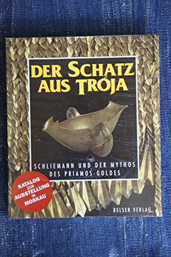 Stock image for Der Schatz aus Troja. Schliemann und der Mythos des Priamos-Goldes ; Katalogbuch ; Ausstellung in Moskau 1996/97, Staatliches Puschkin-Museum fr Bildende Knste. for sale by Neusser Buch & Kunst Antiquariat