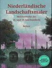 Niederländische Landschaftsmaler. Meisterwerke des 18. und 19. Jahrhunderts - Loos, Wiepke, Rijdt, Robert-Jan te