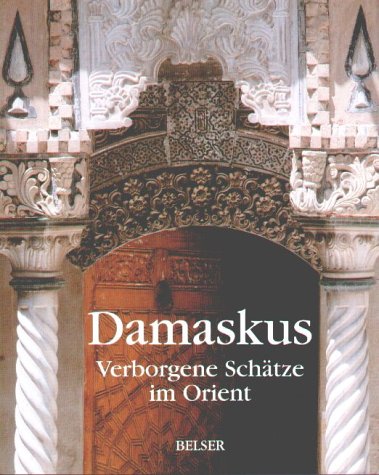 Stock image for Damaskus. Verborgene Schtze im Orient. for sale by Wm Burgett Bks and Collectibles